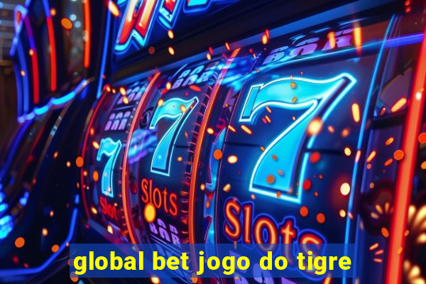 global bet jogo do tigre